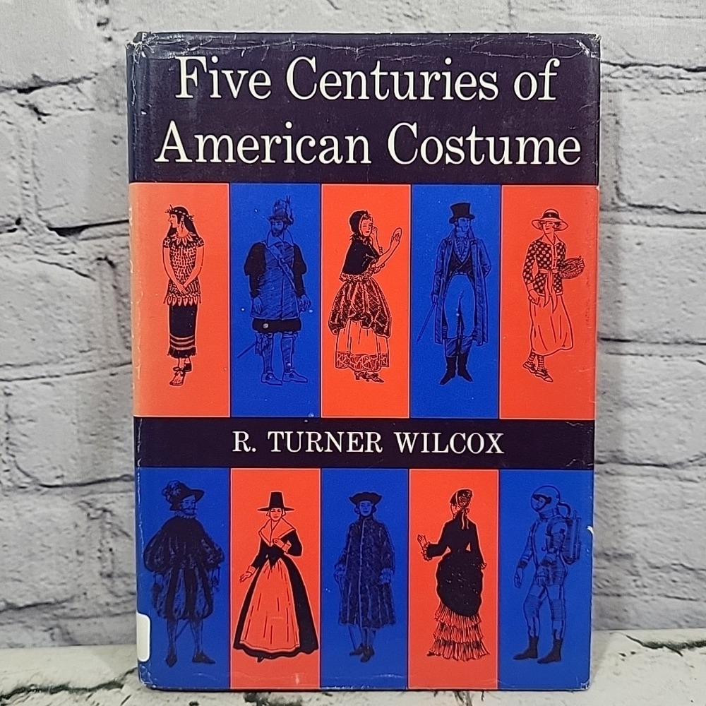 1963 FIVE CENTURIES OF AMERICAN COSTUME‎ BY R. TURNER WILCOX Vtg History